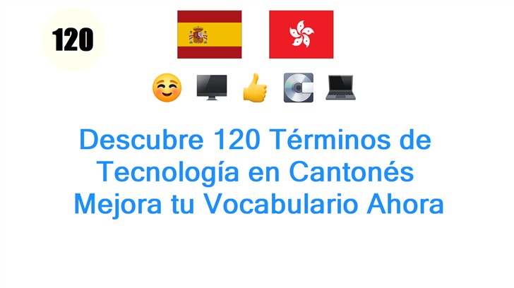 Descubre 120 Términos de Tecnología en Cantonés: Mejora tu Vocabulario Ahora